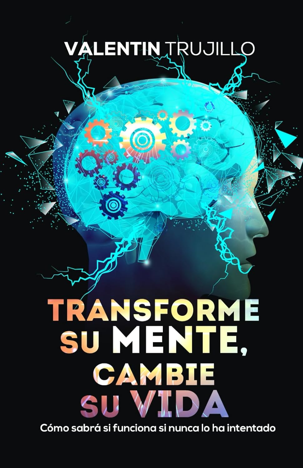 TRANSFORME SU MENTE, CAMBIE SU VIDA