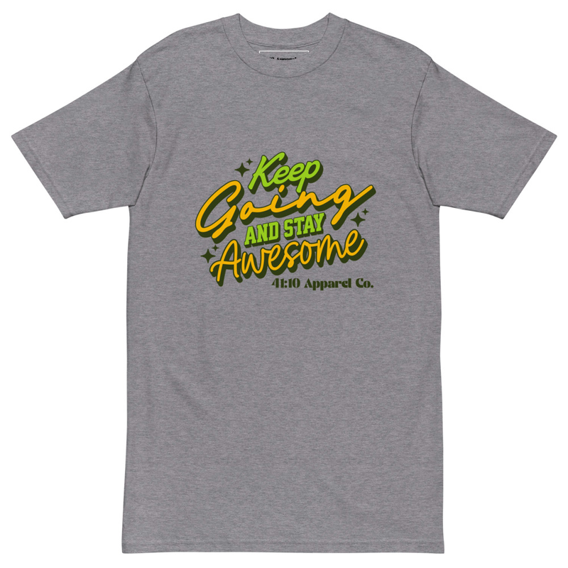 Keep Going and Stay Awesome premium heavyweight tee