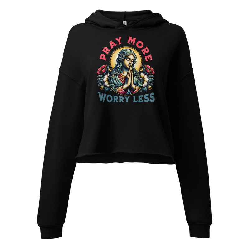 Pray More, Worry Less - Bella + Crop Hoodie