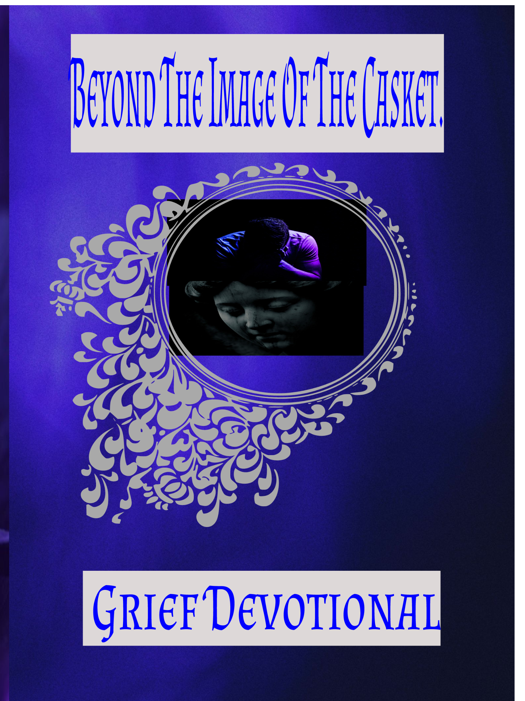 Beyond the Image of the Casket Grief Devotional