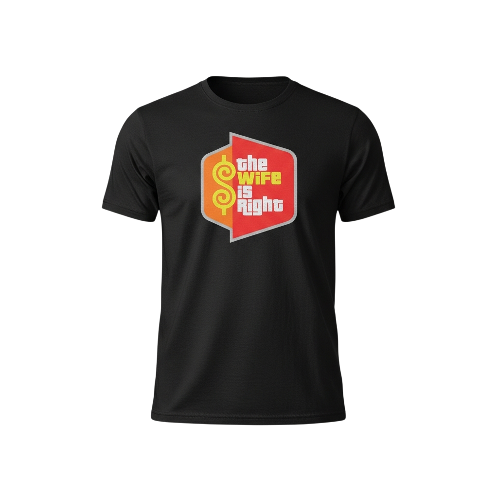 The Wife Is Right T-Shirt