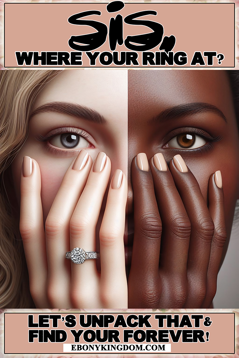 SIS, Where Your Ring At?! Let's unpack that & find your forever...