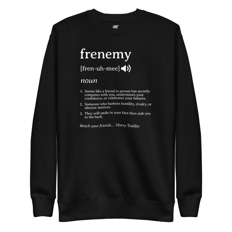 Frenemy Unisex Premium Sweatshirt (WHT print)