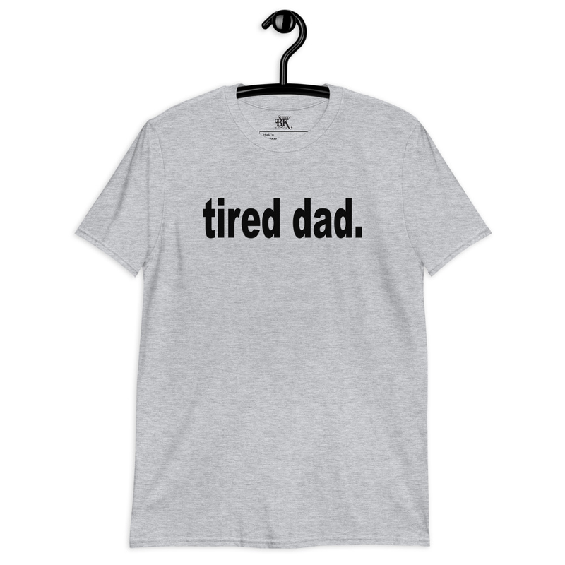 Tired Dad Short-Sleeve Unisex T-Shirt