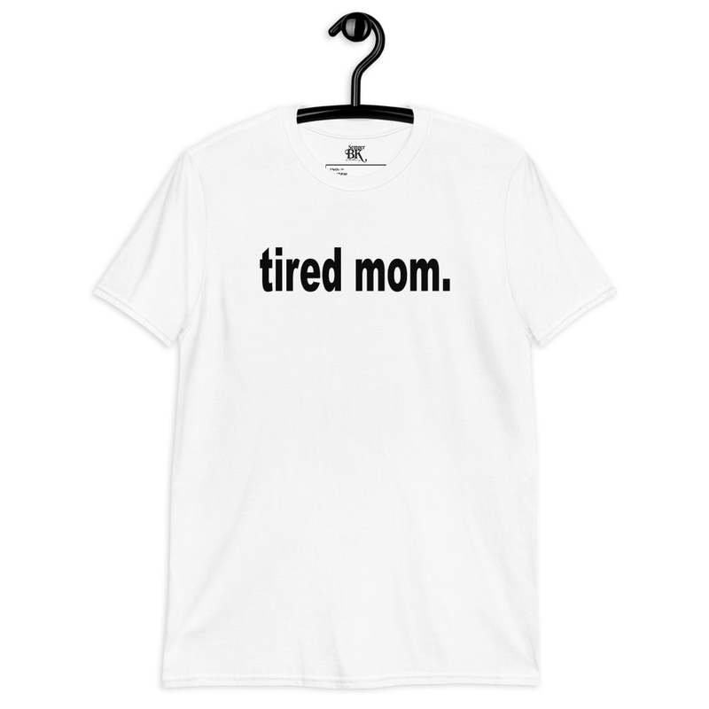 Tired Mom Short-Sleeve Unisex T-Shirt
