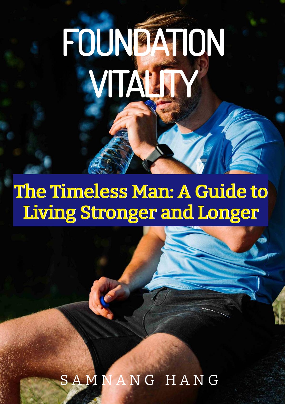 The Timeless Man: A Guide to Living Stronger and Longer