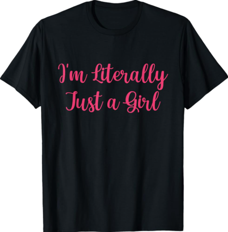 I'm Literally Just a Girl T-Shirt