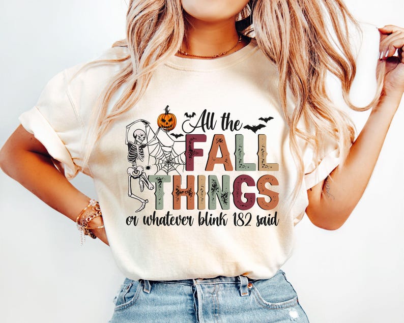 All the Fall Things or Whatever blink 182 said Shirt, Funny Fall Yee, Fall Skeleton Sweatshirt, Fall T Shirt, Christian Fall Shirt,Fall Gift