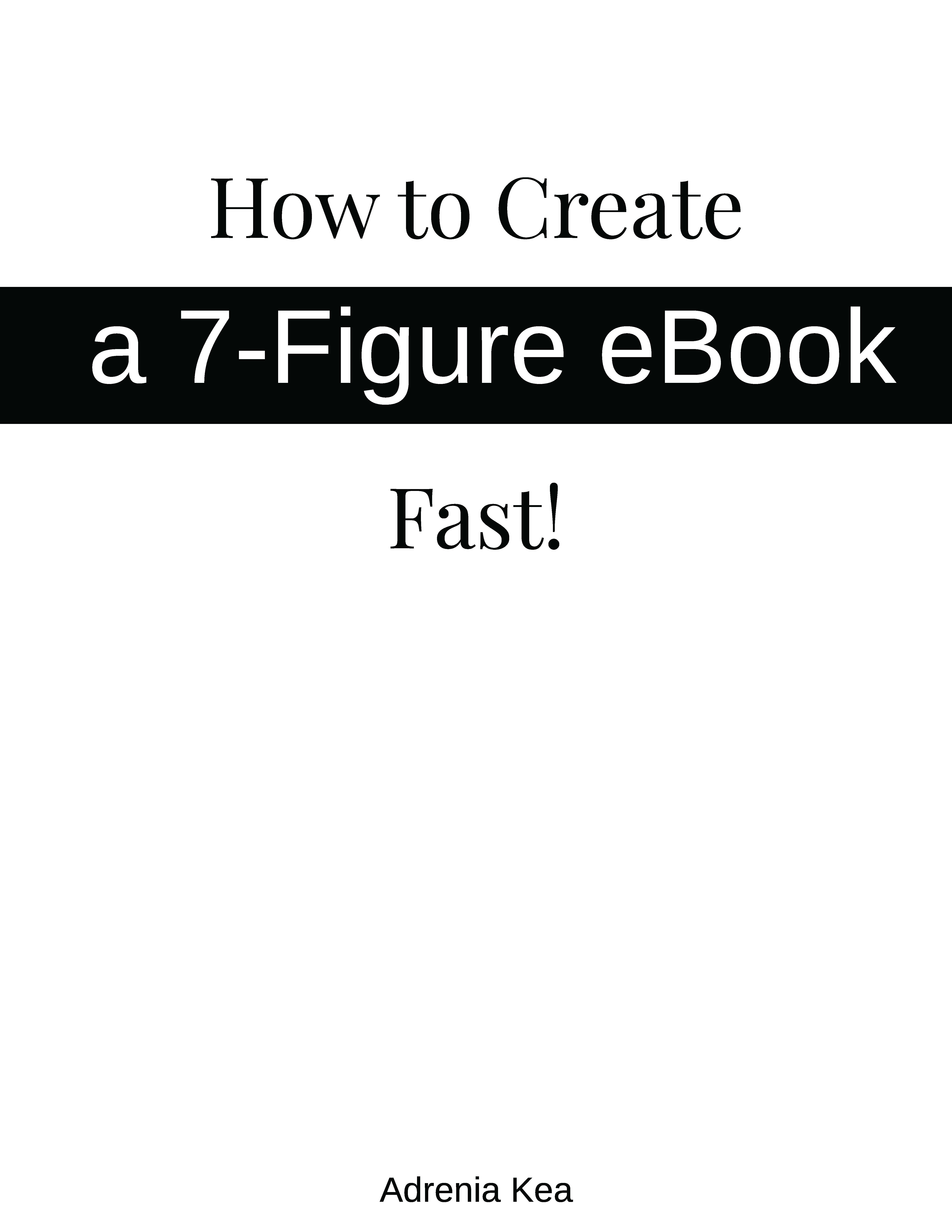 How To Create a 7-Figure eBook Fast!