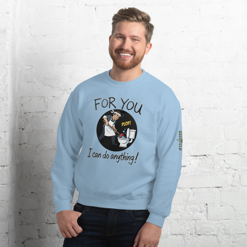 Brew Field- For you, I can do anything - Funny 1 - Unisex Sweatshirt