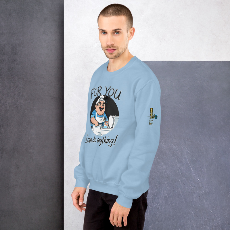 Brew Field- For you, I can do anything - Funny 2 - Unisex Sweatshirt