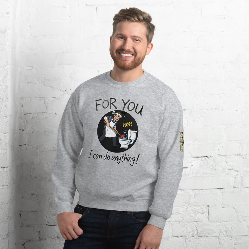 Brew Field- For you, I can do anything - Funny 1 - Unisex Sweatshirt