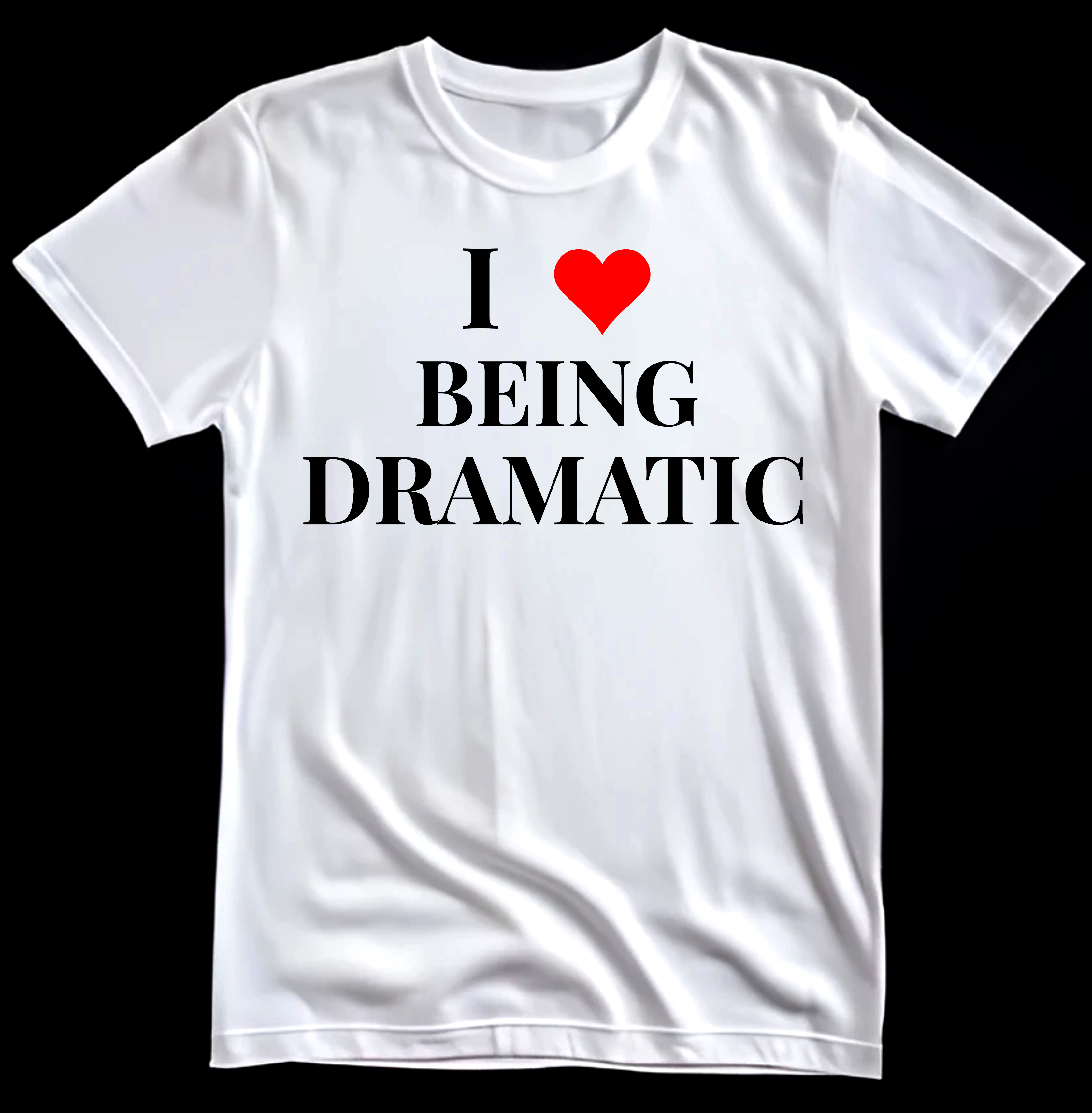 I Love Being Dramatic T-Shirt