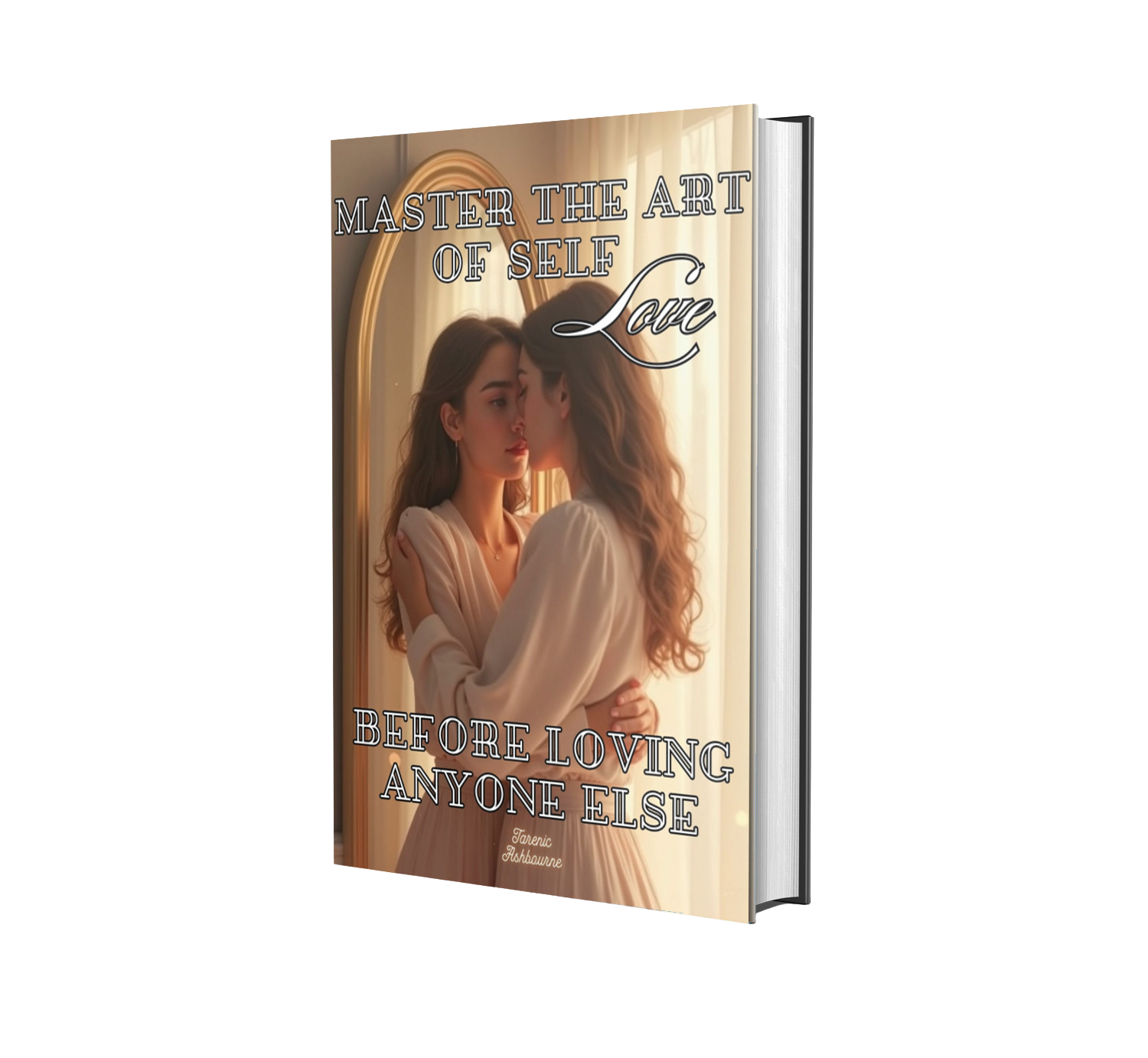 MASTER THE ART OF SELF LOVE BEFORE LOVING ANYONE ELSE