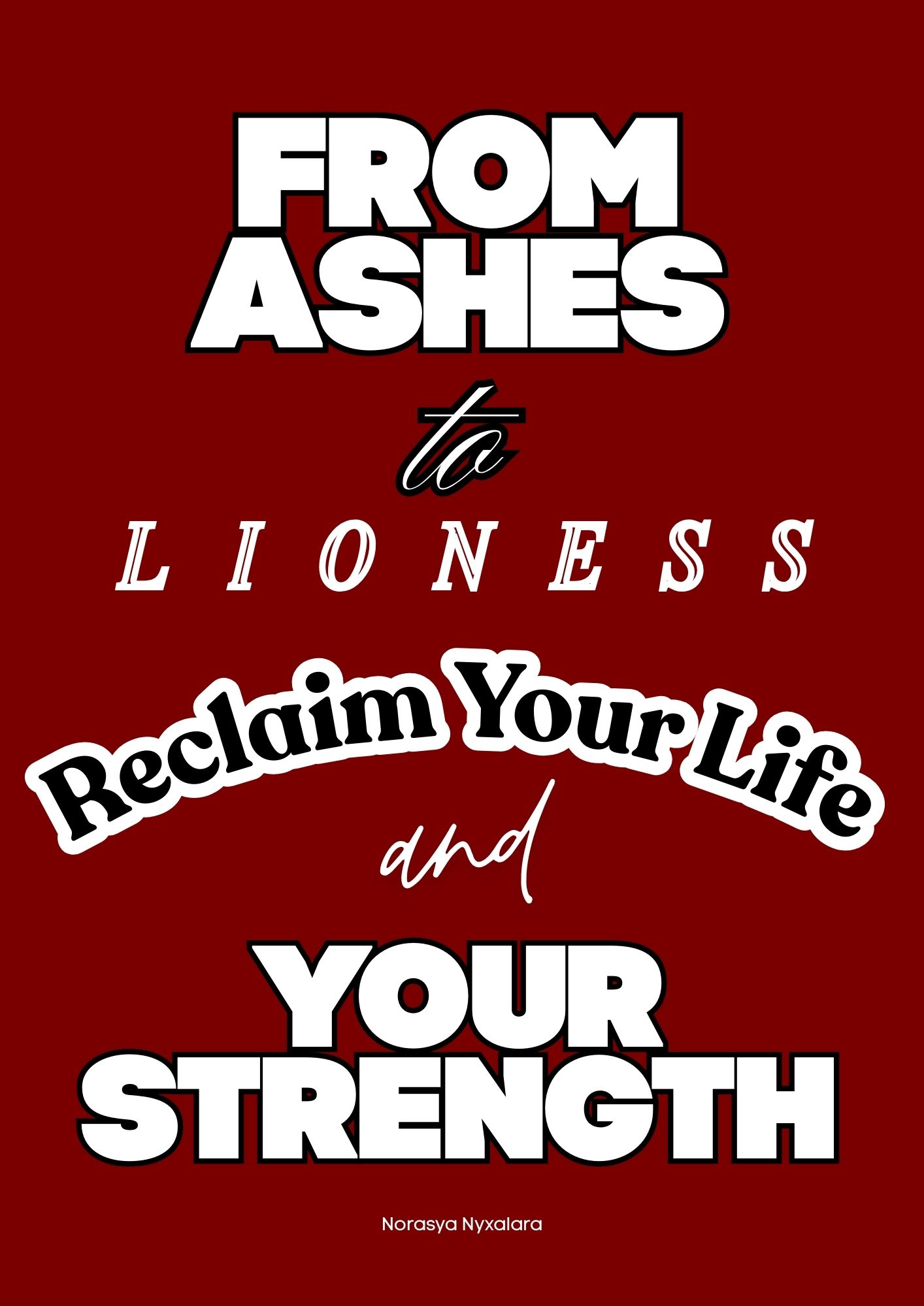FROM ASHES TO LIONESS RECLAIM YOUR LIFE AND YOUR STRENGTH
