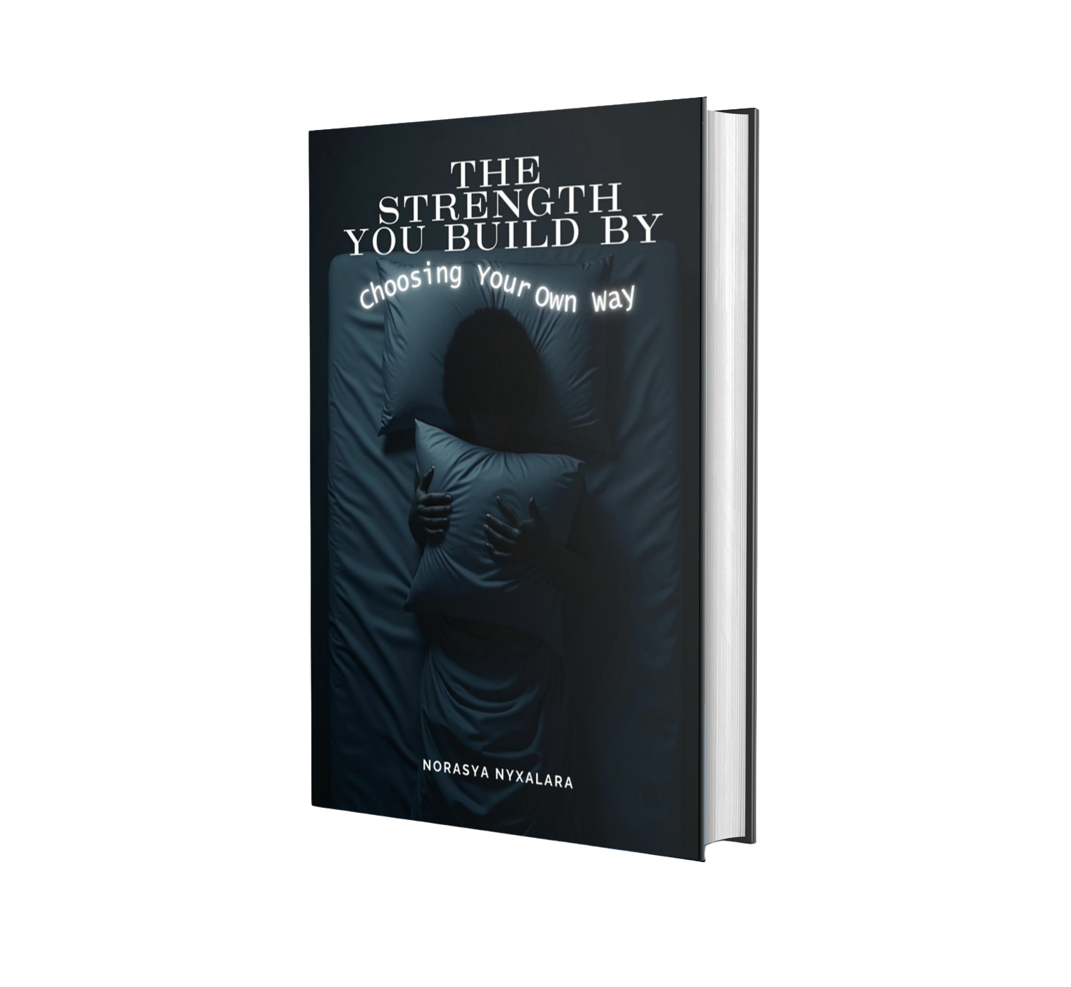 THE STRENGTH YOU BUILD BY CHOOSING YOUR OWN WAY