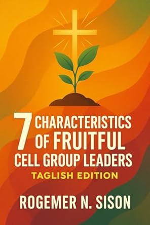 7 Characteristics of Fruitful Cell Group Leaders (Taglish Edition)