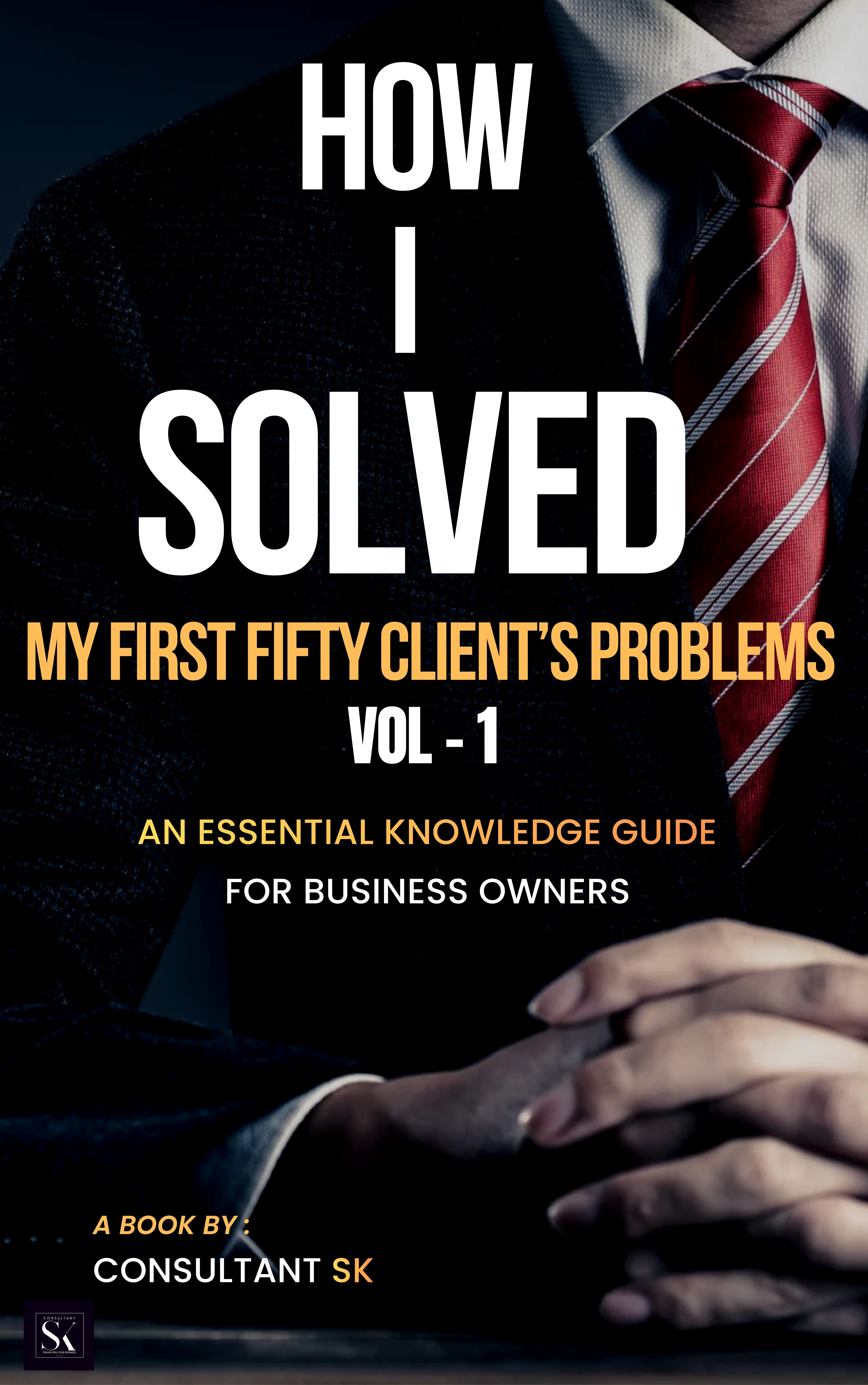 How I Solved My First Fifty Client's Problems: Volume 1