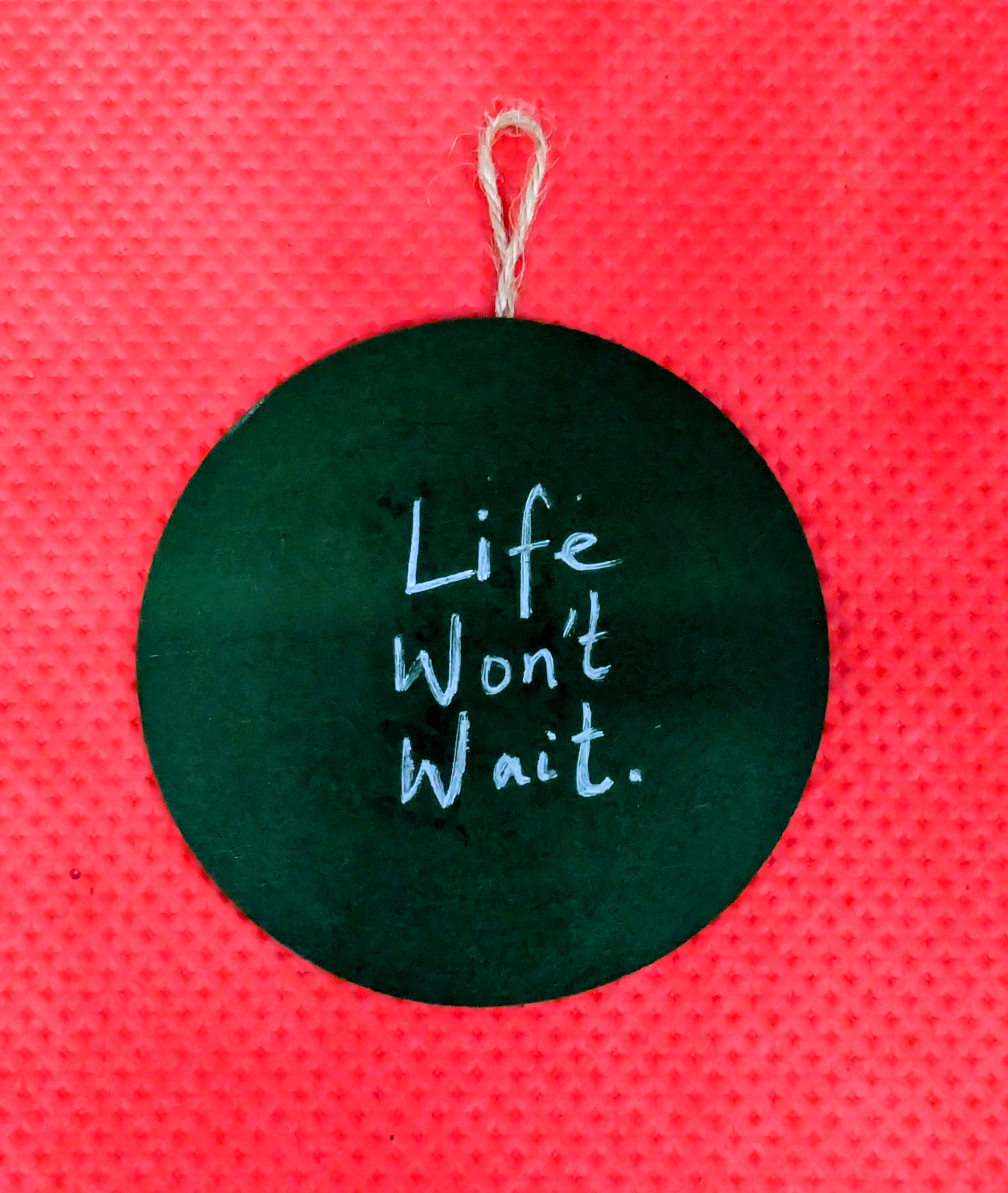 Life won’t wait wall hanger