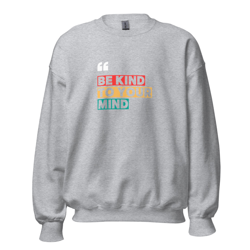 Be Kind to Your Mind Unisex Sweatshirt Gildan 18000