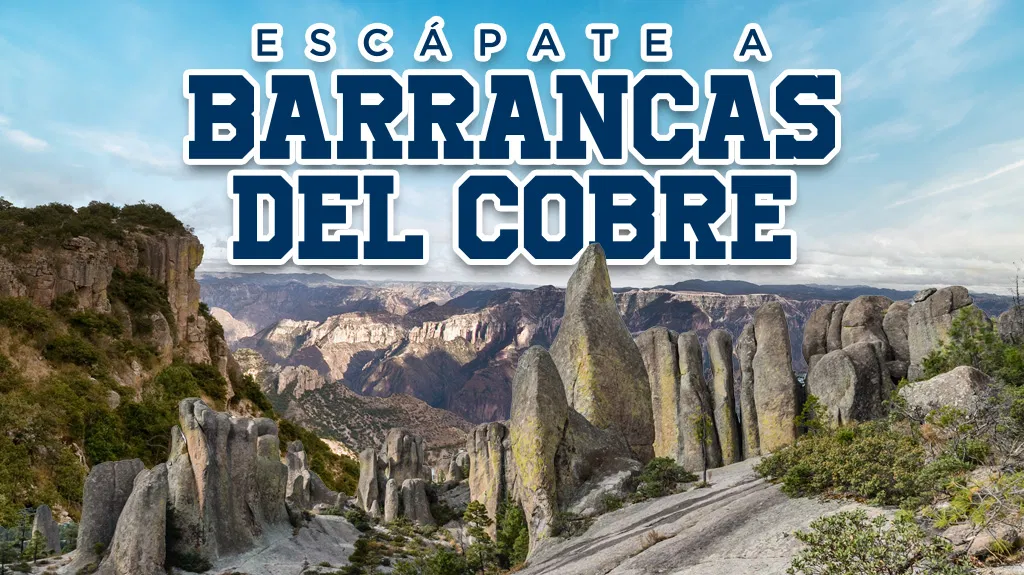 Escápate a Barrancas del Cobre