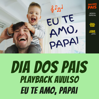 Playback Avulso - EU TE AMO, PAPAI