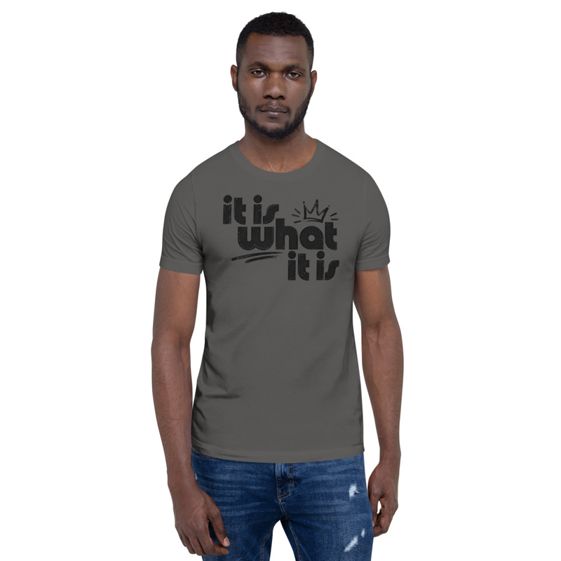 It Is What It Is T-Shirt