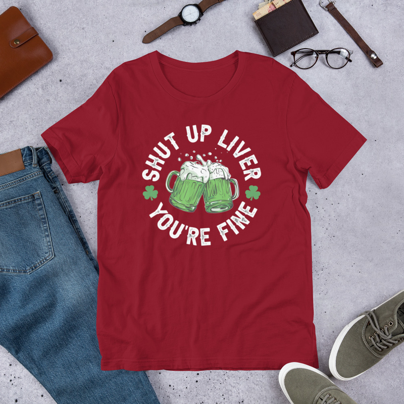 Shut Up Liver You're Fine T-Shirt