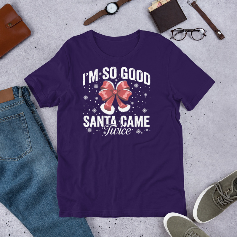 I'm So Good Santa Came Twice T-shirt