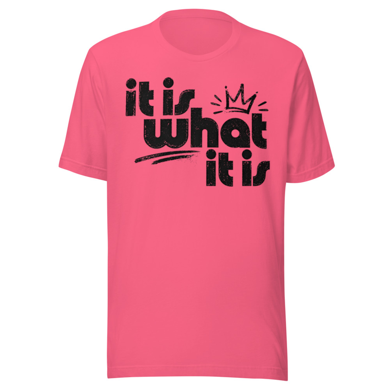 It Is What It Is T-Shirt