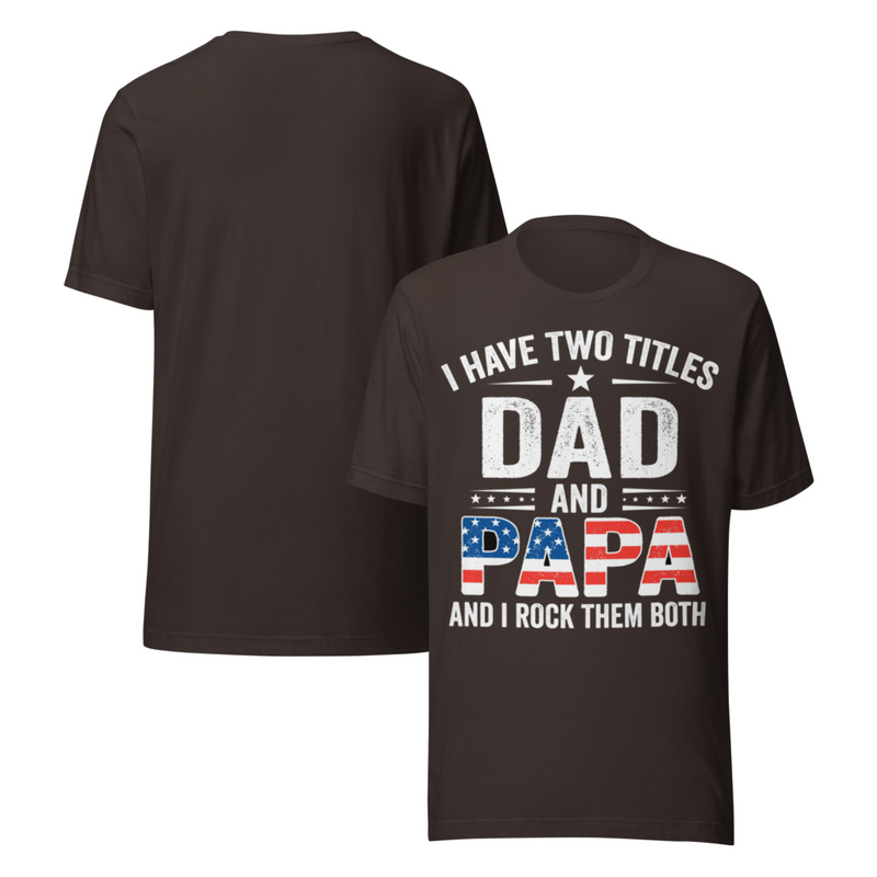 I Have Two Titles Dad & Papa – Proud Patriotic Father & Grandfather Tee