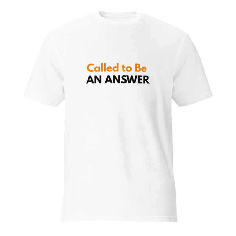 Called to Be An Answer - Unisex T-Shirt