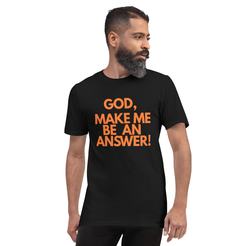 God Make Me Be An Answer - Short-Sleeve T-Shirt