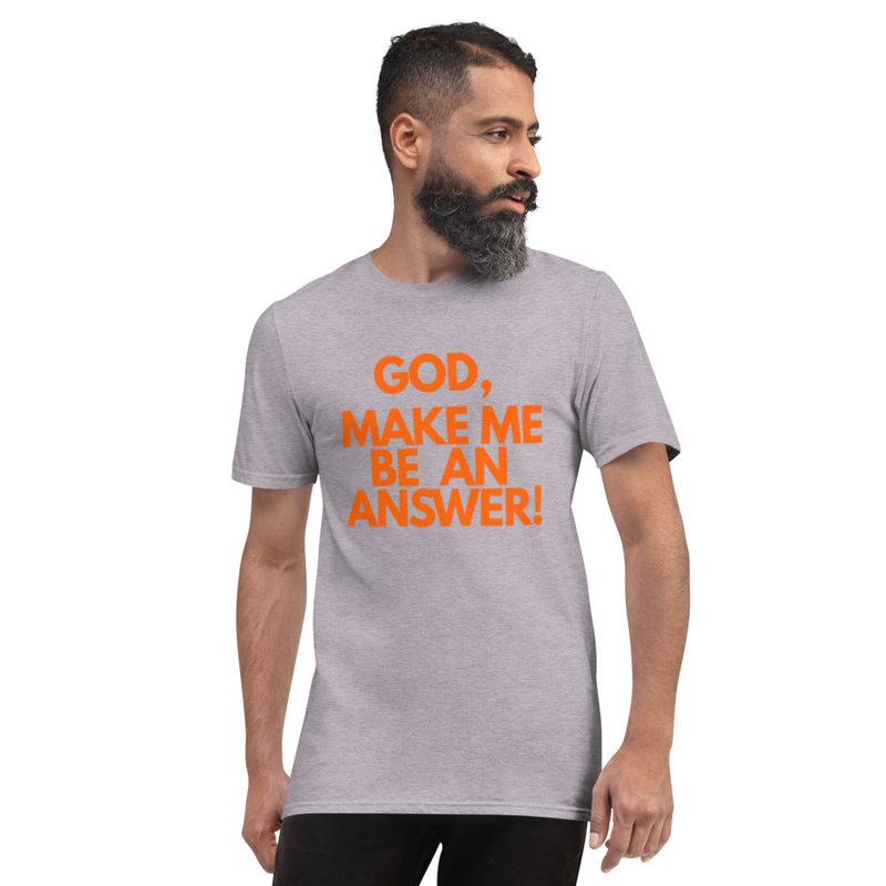 God Make Me Be An Answer - Short-Sleeve T-Shirt