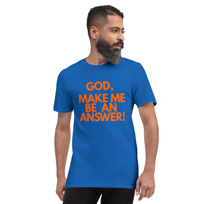 God Make Me Be An Answer - Short-Sleeve T-Shirt