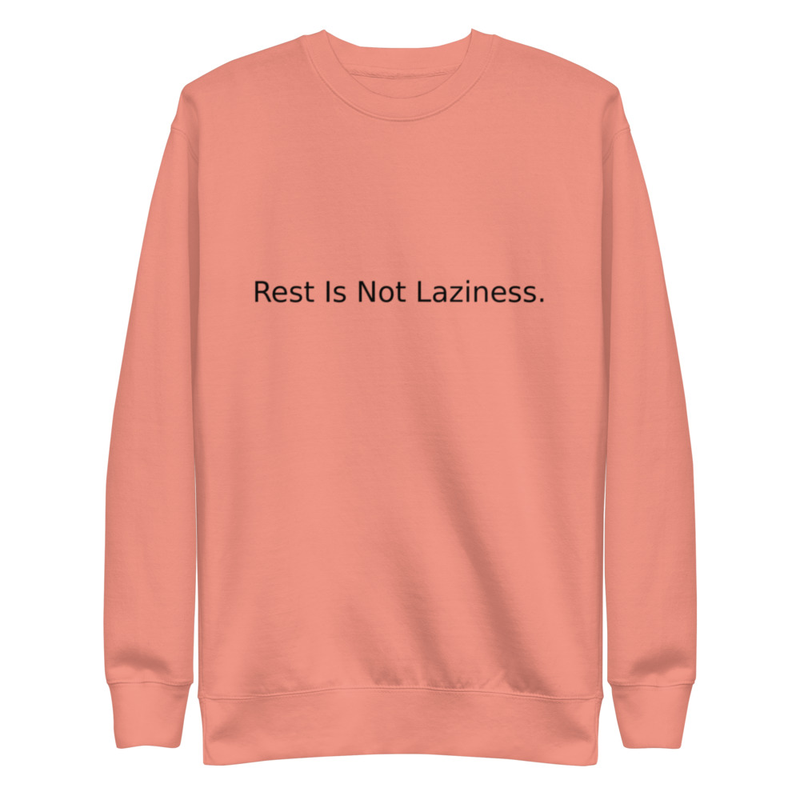 REST IS NOT LAZINESS - Unisex Premium Sweatshirt