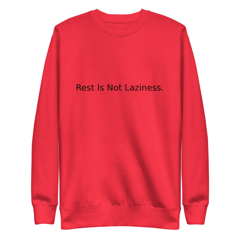 REST IS NOT LAZINESS - Unisex Premium Sweatshirt