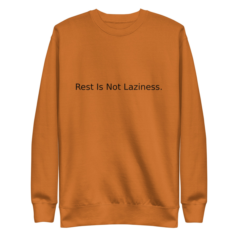 REST IS NOT LAZINESS - Unisex Premium Sweatshirt