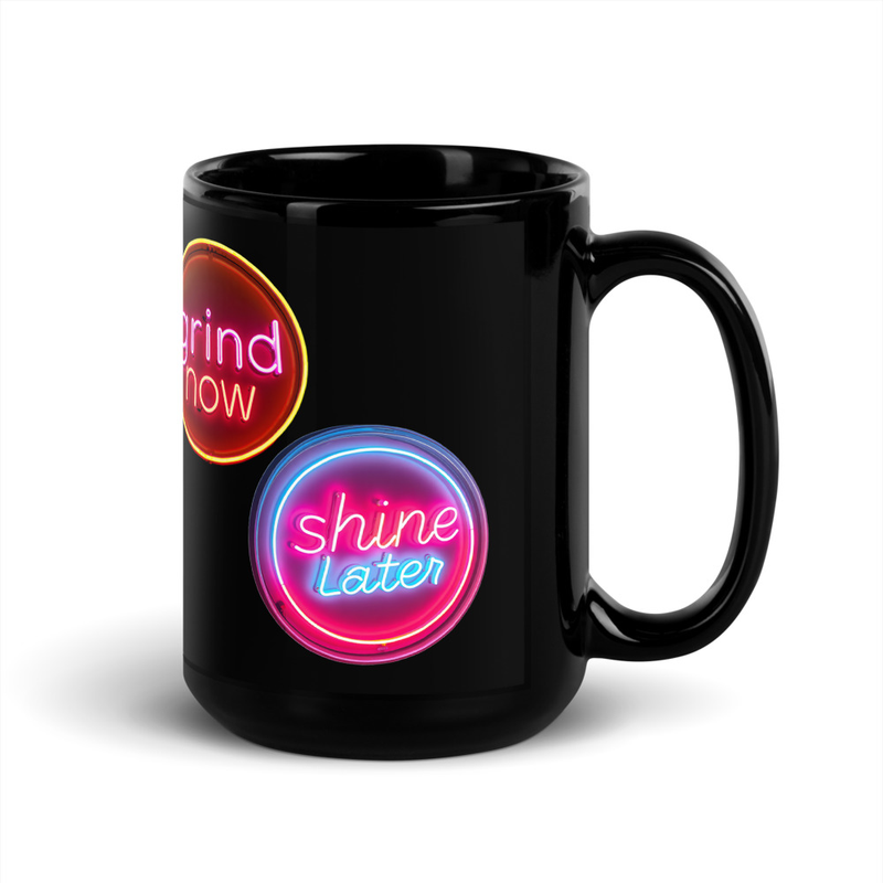 Grind Now/Shine Later, Mug
