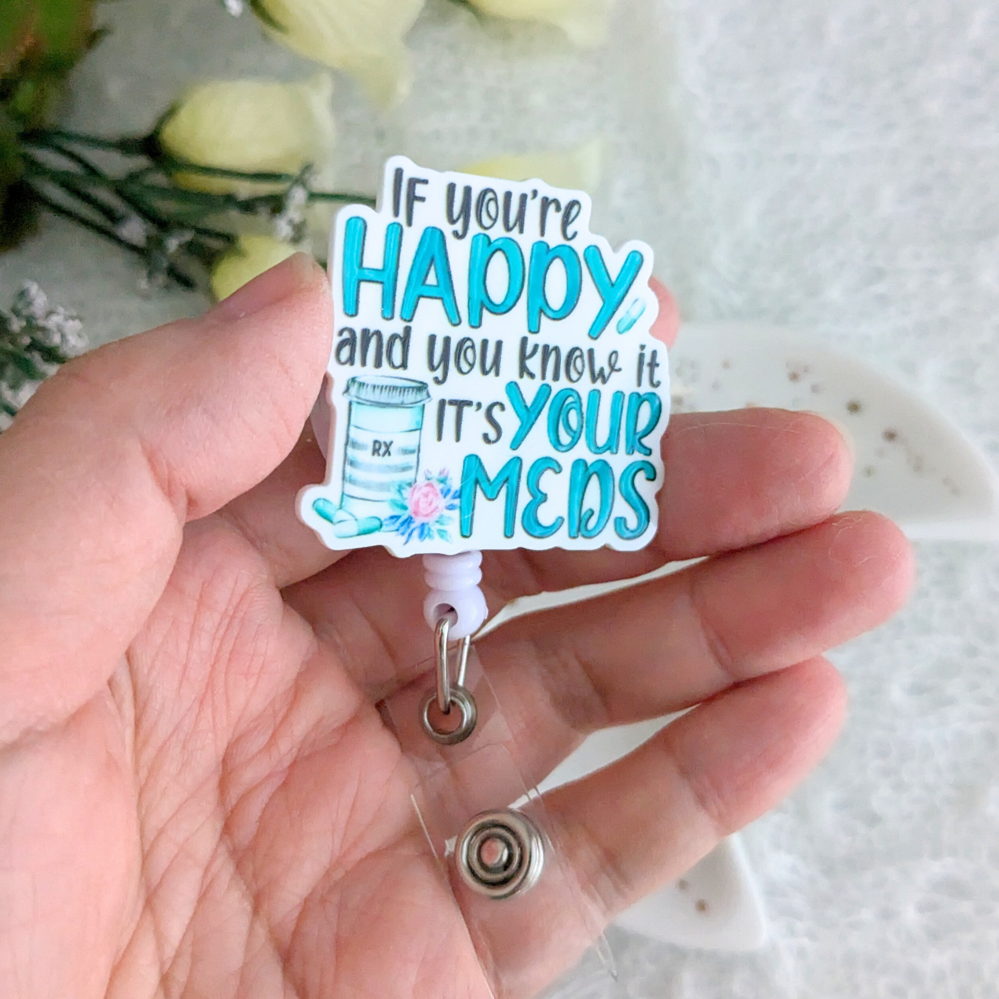 If You're Happy And You Know It It's Your Meds Badge Reel With Swivel Alligator Clip