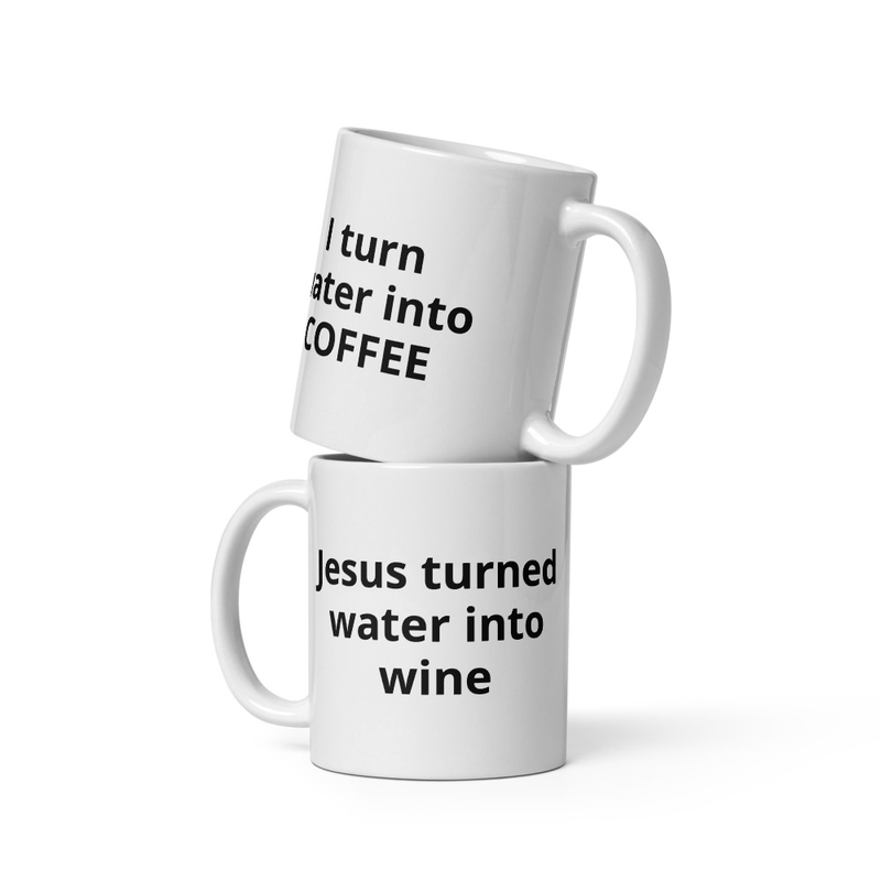 Jesus turned water into wine, I turn water into coffee white glossy mug