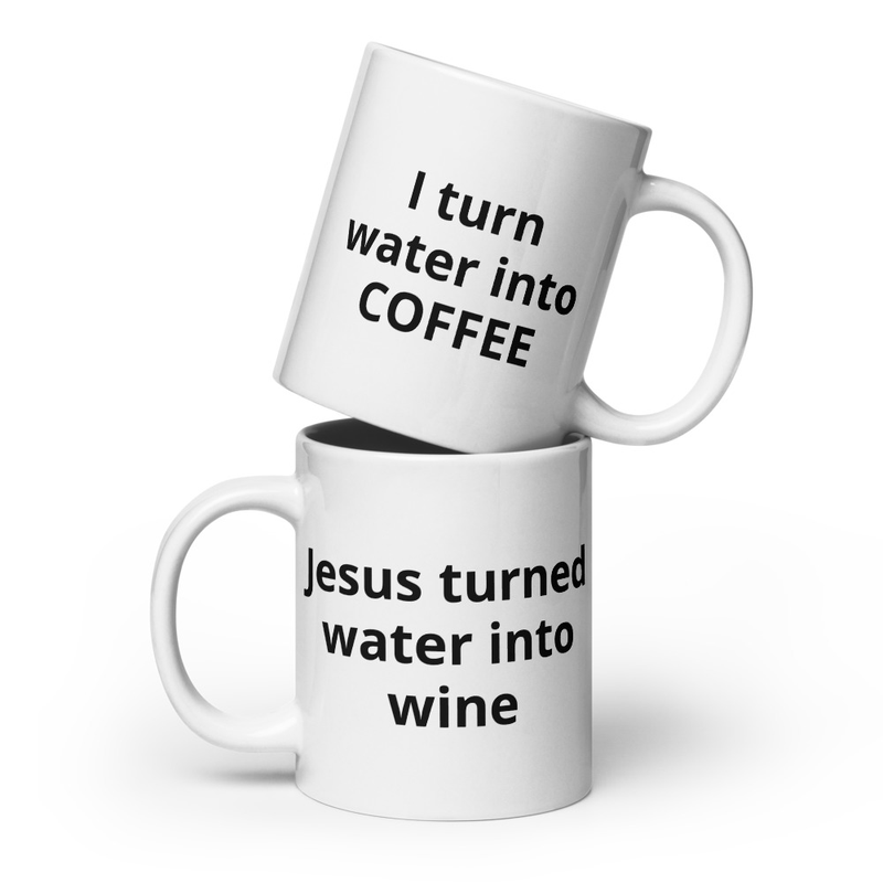 Jesus turned water into wine, I turn water into coffee white glossy mug