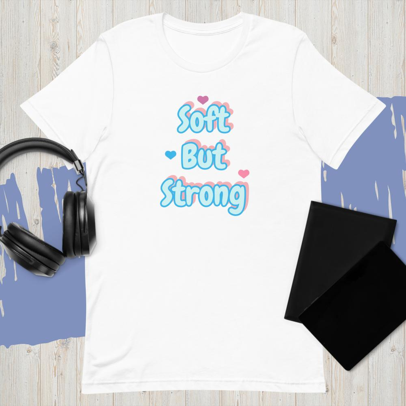 Soft But Strong T-Shirt