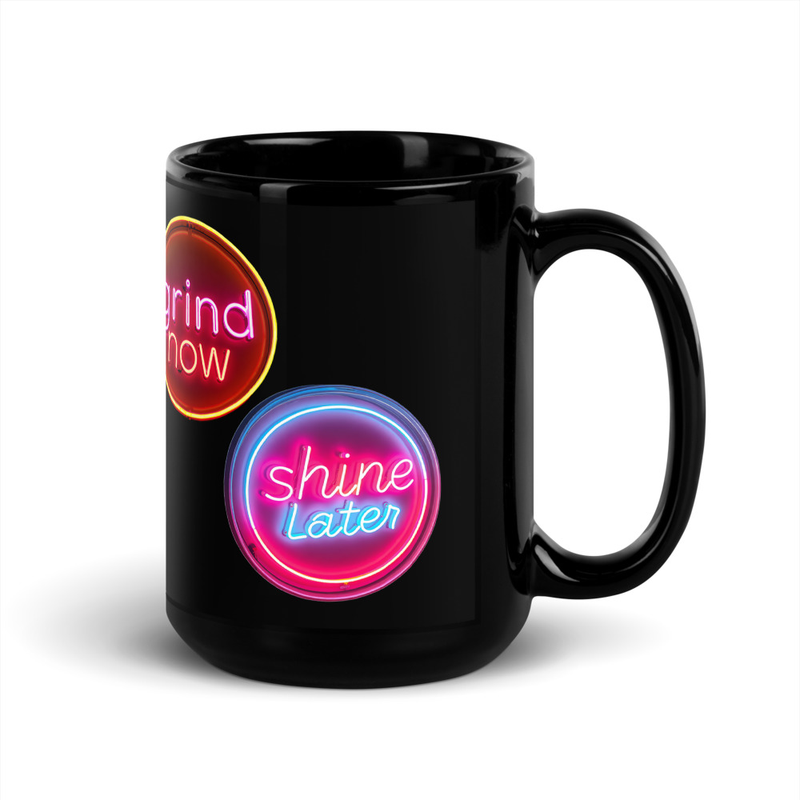 Grind Now/Shine Later, Mug