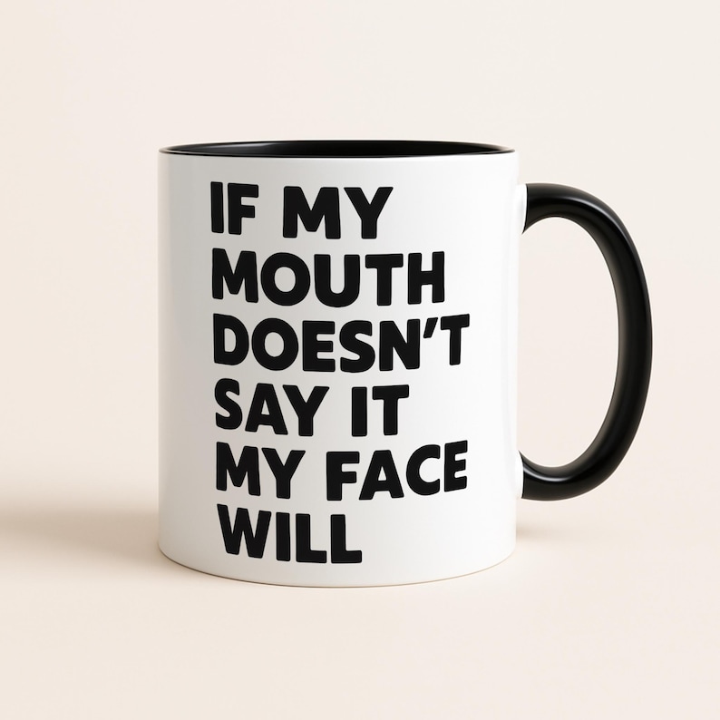 Funny Sarcastic Quote Mug, Coworker Gift, If My Mouth DoesnÕt Say It My Face Will, Amusing Office Joke Mug, Hilarious Gift for Colleague