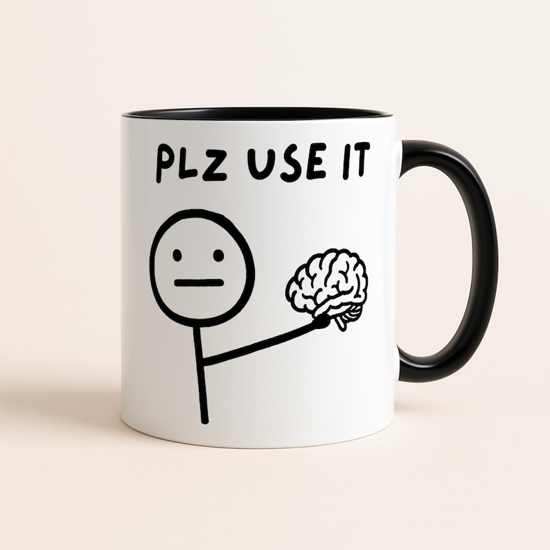 Please Use Your Brain Mug, Funny Sarcastic Stick Figure Coffee Cup, Humorous Gift for Men & Women, Funny Coworker Novelty Meme Mug