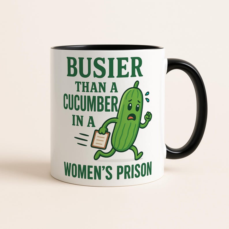 Busier Than a Cucumber in a WomenÕs Prison Mug, Funny Coffee Mug, Adult Humor Gift, Sarcastic Gag Gift, Novelty Office Cup, Coworker Gift