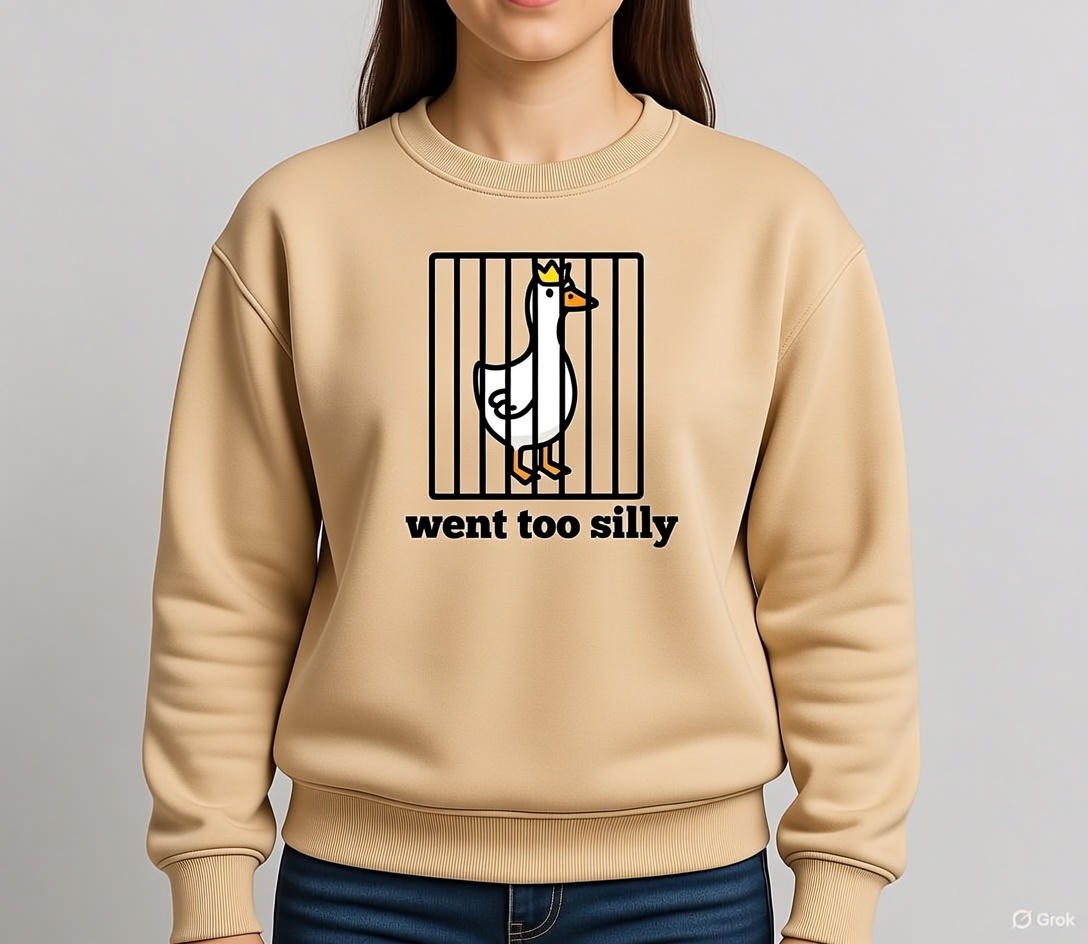 Went too silly  Sweatshirt