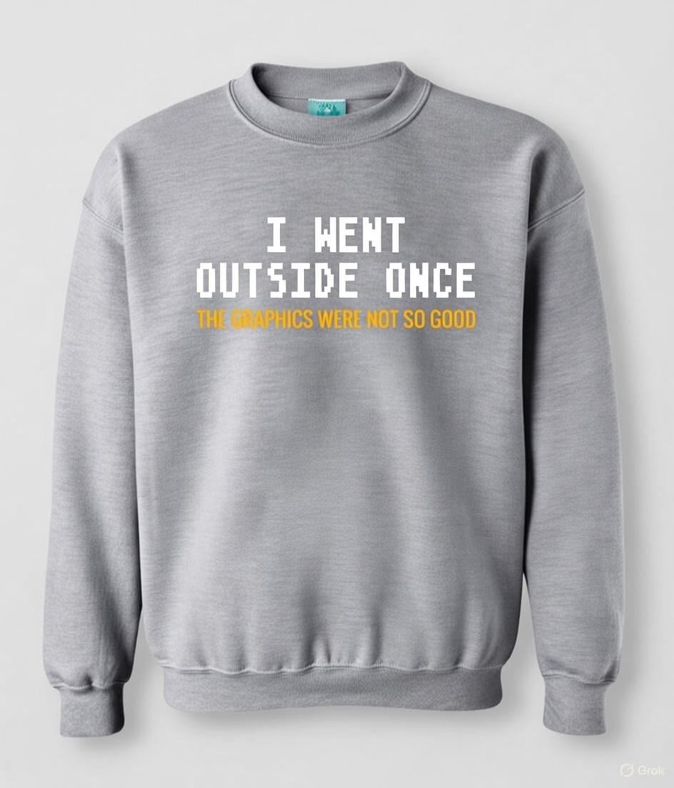 I Went Outside Once Sweatshirt