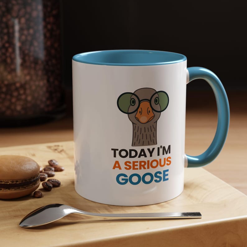 Today I'm a Serious Goose 11 and 15oz mug / Funny Silly Goose Mug / Humor Gift for Friend, Her, Him, Coworker, Mom / Positive Vibes Mug